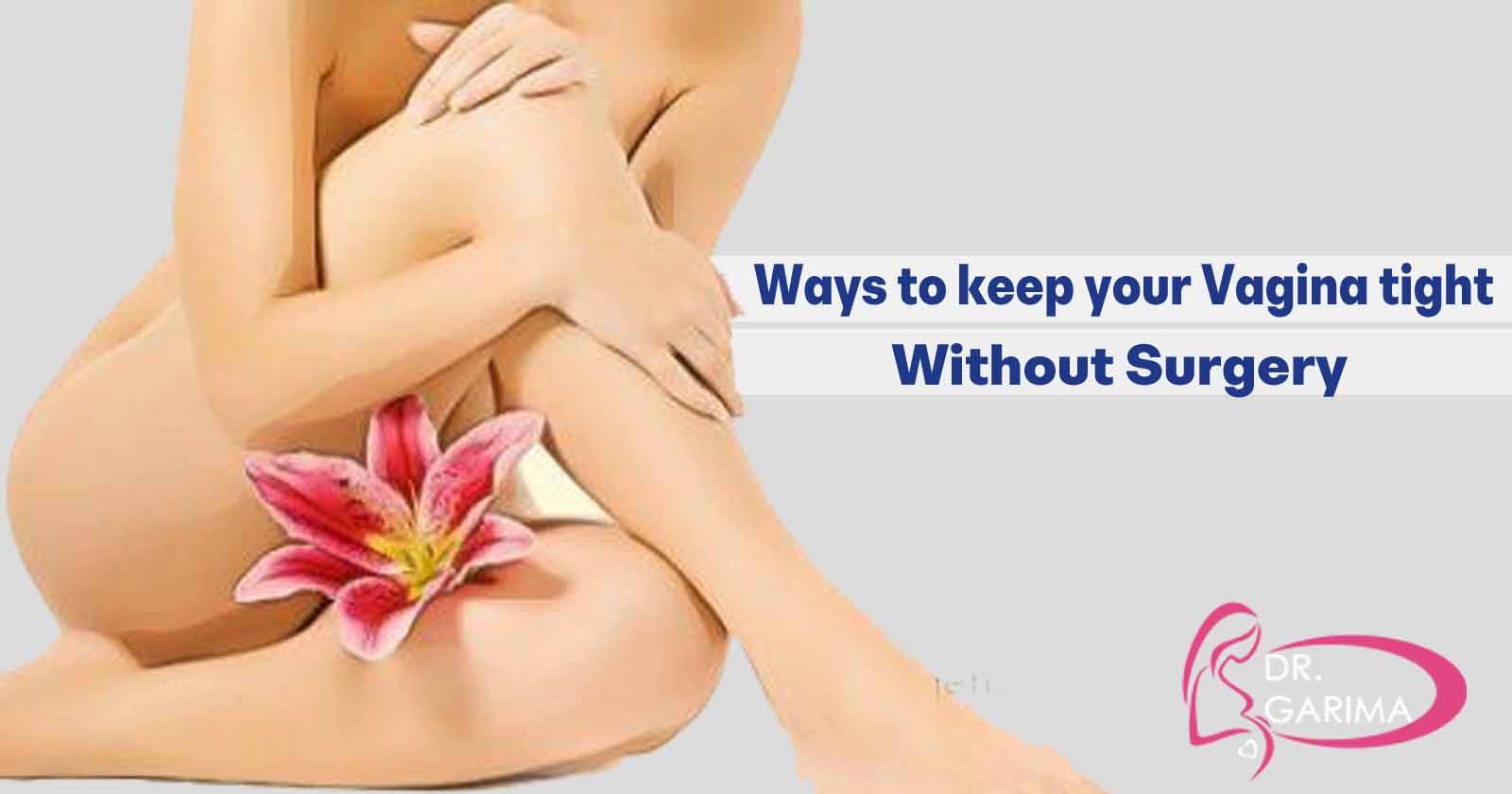 Ways to keep your Vagina tight without Surgery